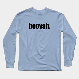 Booyah. Long Sleeve T-Shirt